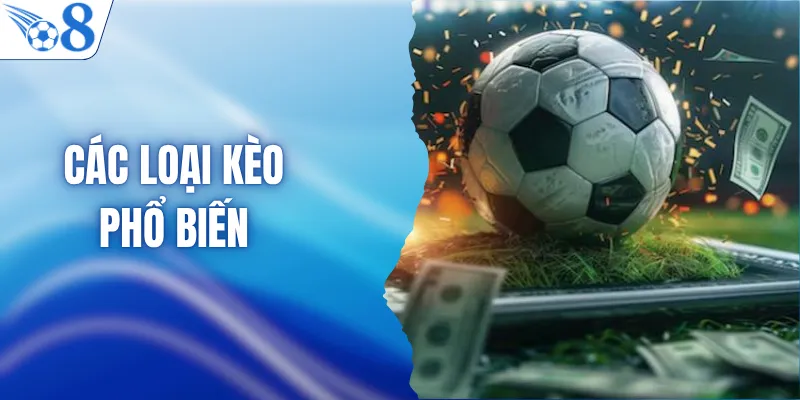 Các Loại Kèo Phổ Biến - Bí Kíp Soi Kèo Chuẩn Từ Chuyên Gia 6 Các Loại Kèo Phổ Biến - Bí Kíp Soi Kèo Chuẩn Từ Chuyên Gia